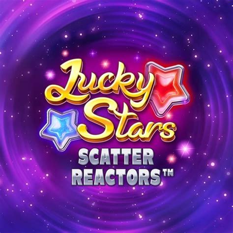 Lucky Stars Scatter Reactors Slot - Play Online